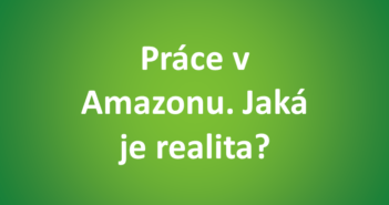 Práce v Amazonu | Amazon u Prahy | Zkušenosti, diskuze, realita Práce v Amazonu zkušenosti diskuze realita